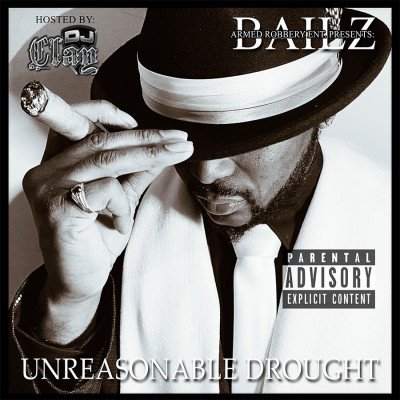 BAILZ - UNREASONABLE DROUGHT MIXXTAPE (Hosted by Dj Clay)