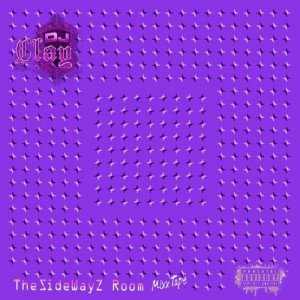 DJ CLAY - The Sidewayz Room (Mixxtape) DIGITAL DOWNLOAD